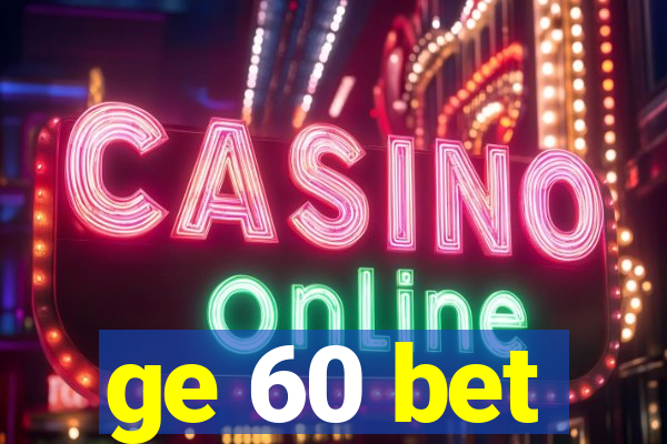ge 60 bet